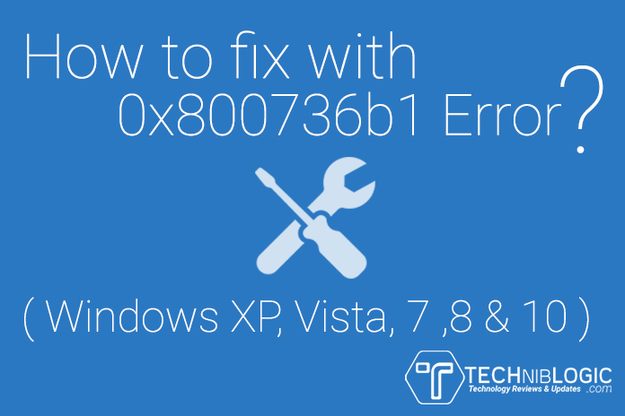 How to fix with 0x800736b1 Error – Windows XP, Vista, 7 ,8 & 10