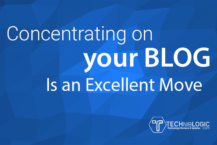 Concentrating on Your Blog Is an Excellent Move