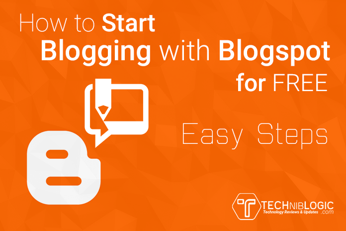 How to Start blogging with Blogspot for FREE – Easy Steps