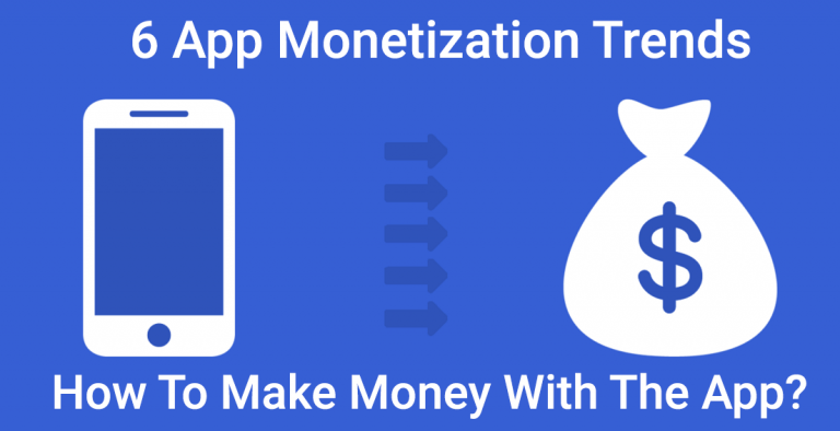 6 App Monetization Trends: How To Make Money With The App?