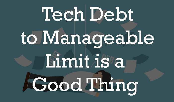 Tech Debt to Manageable Limit is a Good Thing