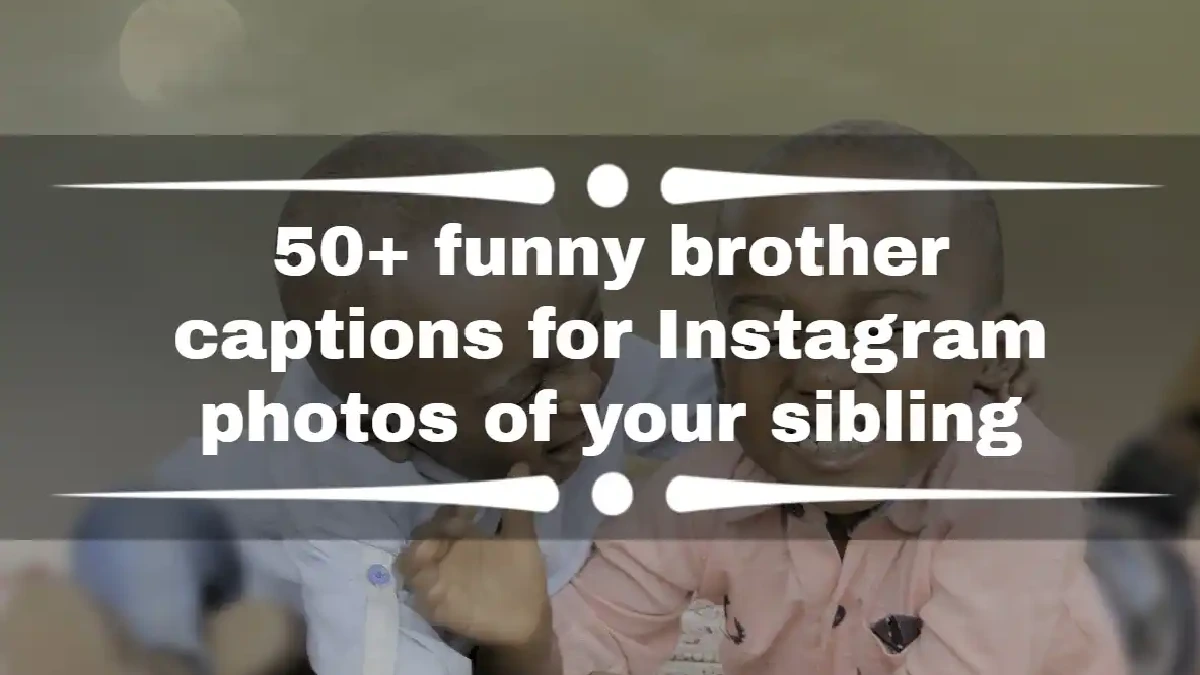 100+ funny And Cool Brother Captions For Instagram 1